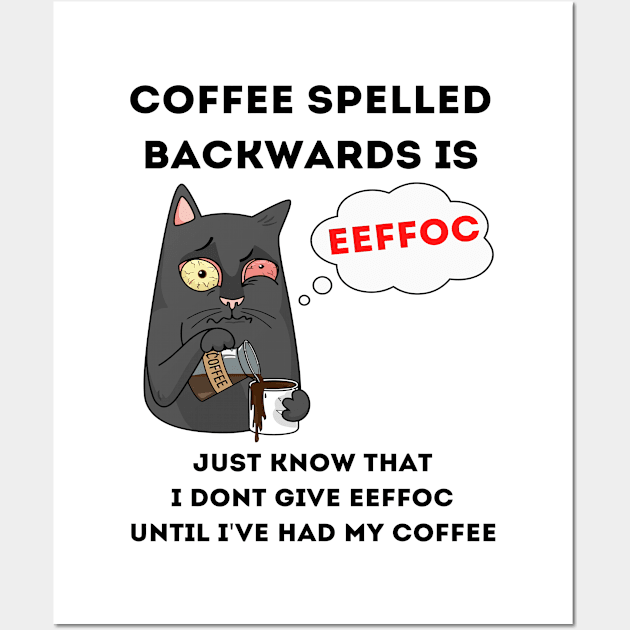 Coffee Spelled Backwards Is Eeffoc Wall Art by egoandrianooi9